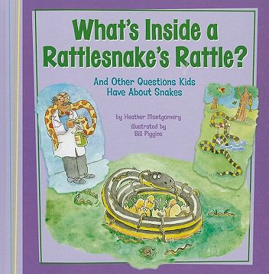 What's inside a rattlesnake's rattle? : and other questions kids have about snakes