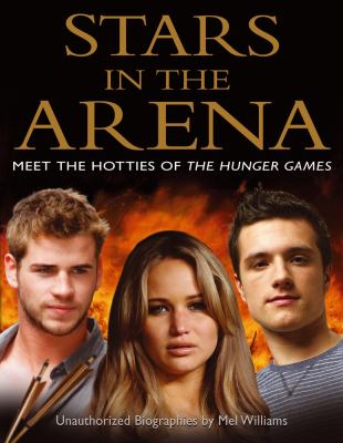 Stars in the arena : meet the hotties of The hunger games : unauthorized biographies