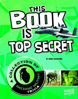 This book is top secret : a collection of awesome military trivia