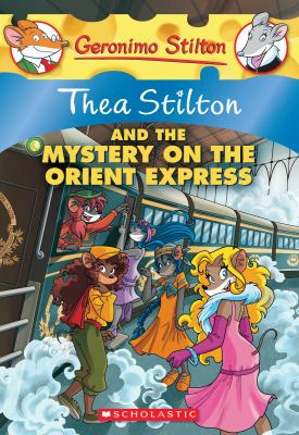 Thea Stilton and the Mystery on the Orient Express : A Geronimo Stilton Adventure