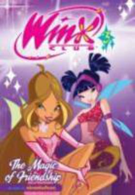 Winx Club. 3, The magic of friendship /