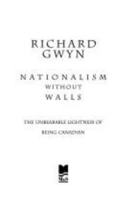 Nationalism without walls : the unbearable lightness of being Canadian