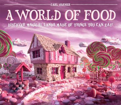A world of food : discover magical lands made of things you can eat!