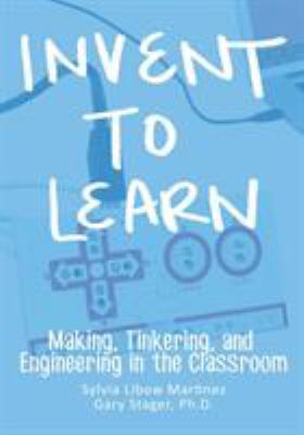 Invent to learn : making, tinkering, and engineering in the classroom