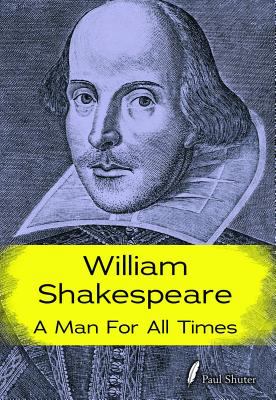 William Shakespeare : a man for all times