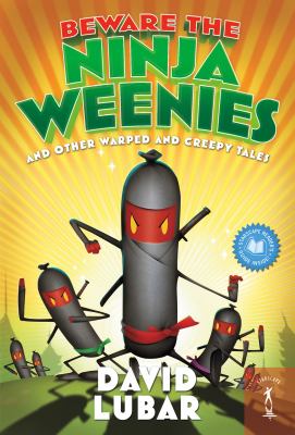 Beware the ninja weenies : and other warped and creepy tales