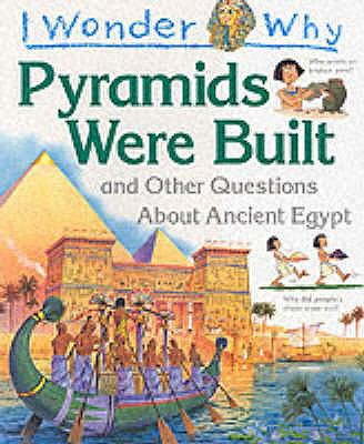 I wonder why pyramids were built : and other questions about ancient Egypt
