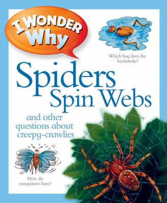 I wonder why spiders spin webs : and other questions about creepy-crawlies