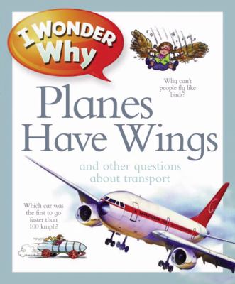 I wonder why planes have wings and other questions about transport