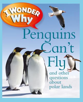 I wonder why penguins can't fly and other questions about polar lands