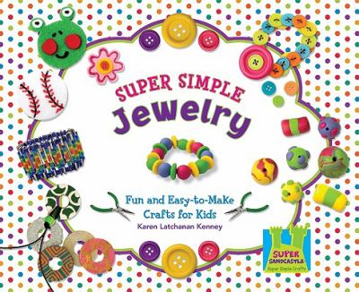 Super simple jewelry : fun and easy-to-make crafts for kids
