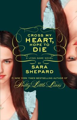 Cross my heart, hope to die : a lying game novel