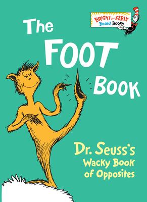 The foot book : Dr. Seuss's wacky book of opposites