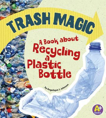 Trash magic : a book about recycling a plastic bottle