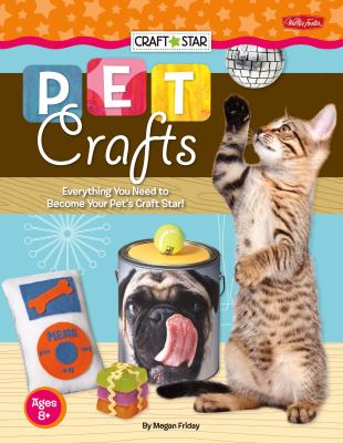 Pet crafts : everything you need to become your pet's craft star!