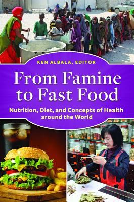 From famine to fast food : nutrition, diet, and concepts of health around the world