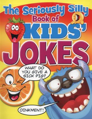 The seriously silly book of kids' jokes