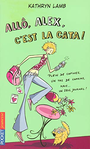 Allô, Alex, c'est la cata! : plein de copines, un tas de copains, mais-- un seul journal!