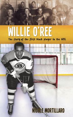 Willie O'Ree : the story of the first black player in the NHL