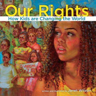 Our rights : how kids are changing the world