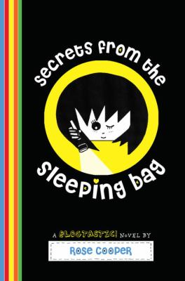 Secrets from the sleeping bag : a blogtastic! novel