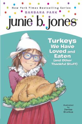 Junie B., first grader : turkeys we have loved and eaten (and other thankful stuff)