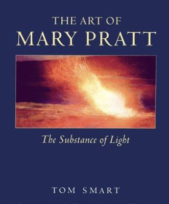 The art of Mary Pratt : the substance of light