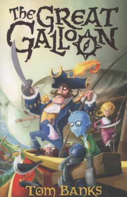 The Great Galloon : being a mostly accurate tale of the voyages of Captain Meredith Anstruther, his crew and his celebrated Great Galloon