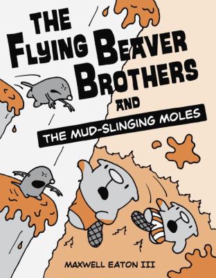 The flying beaver brothers and the mud-slinging moles