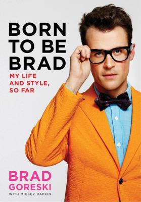 Born to be Brad : my life and style, so far