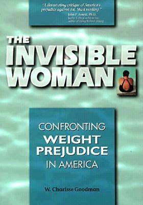 The invisible woman : confronting weight prejudice in America