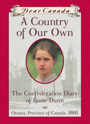 A country of our own : the Confederation diary of Rosie Dunn