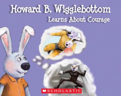 Howard B. Wigglebottom learns about courage