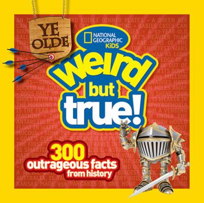 Ye olde weird but true! : 300 outrageous facts from history