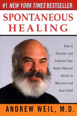 Spontaneous healing : how to discover and enhance your body's natural ability to maintain and heal itself