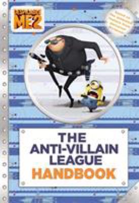 Despicable me 2. The Anti-Villain League handbook /