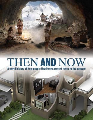 Then and now: a world history of how people lived from ancient times to the present