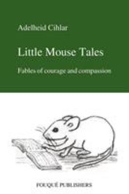 Little mouse tales : fables of courage and compassion