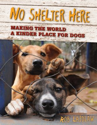 No shelter here : making the world a kinder place for dogs