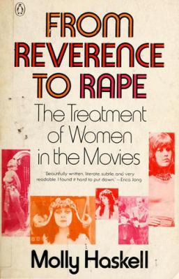 From reverence to rape : the treatment of women in the movies