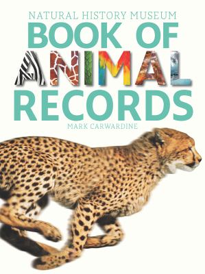 Natural History Museum book of animal records : thousands of amazing facts and unbelievable feats