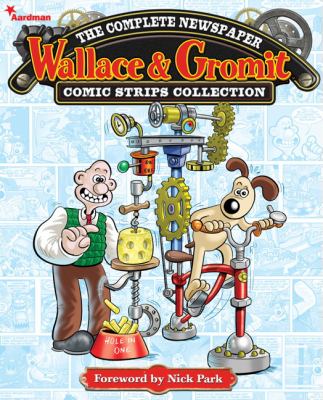 Wallace & Gromit : the complete newspaper comic strips collection. Volume 1: 2010-2011 /