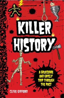 Killer history : a gruesome and grisly trip through the past