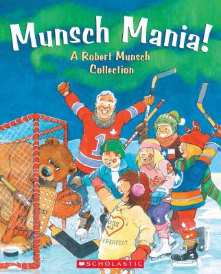 Munsch mania! : a Robert Munsch collection