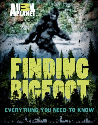 Finding Bigfoot : everything you need to know