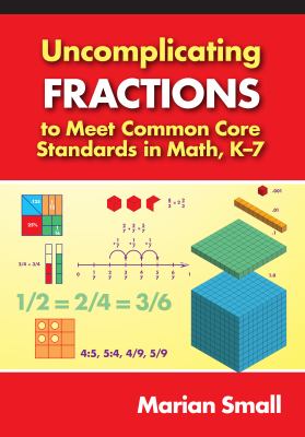 Uncomplicating fractions to meet the common core standards in math, K-7