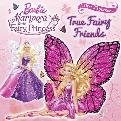 Barbie Mariposa & the Fairy Princess. True fairy friends /