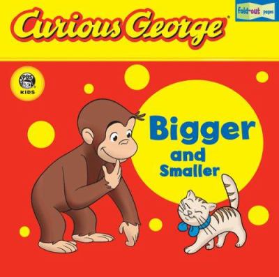 Curious George : bigger and smaller.