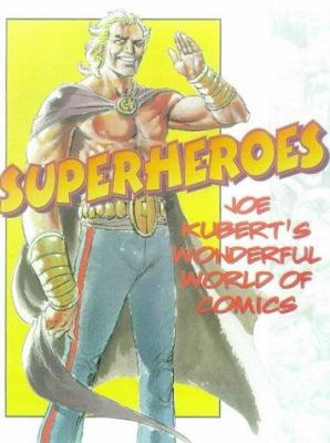 Superheroes : Joe Kubert's wonderful world of comics