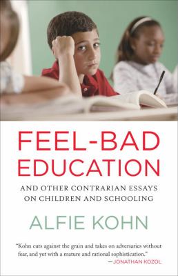 Feel-bad education : and other contrarian essays on children and schooling
